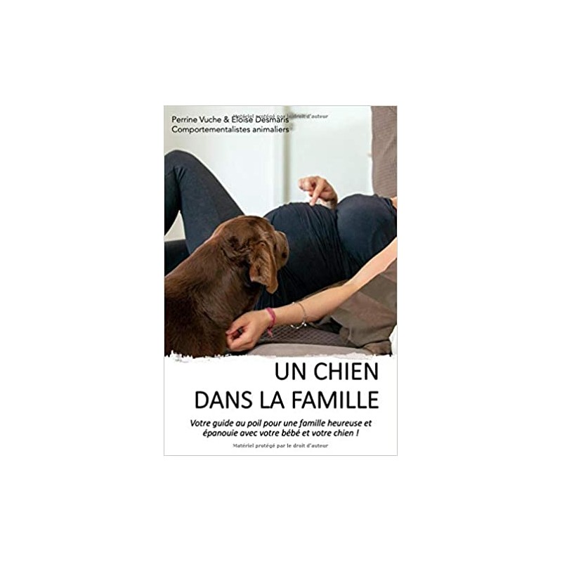 Un Chien Dans La Famille Votre Guide Au Poil Pour Une Famille Heureuse Et Epanouie Avec Votre Bebe Et Votre Chien